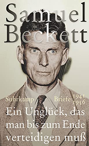 Ein Unglück, das man bis zum Ende verteidigen muß: Briefe 1941 - 1956 von Suhrkamp Verlag AG